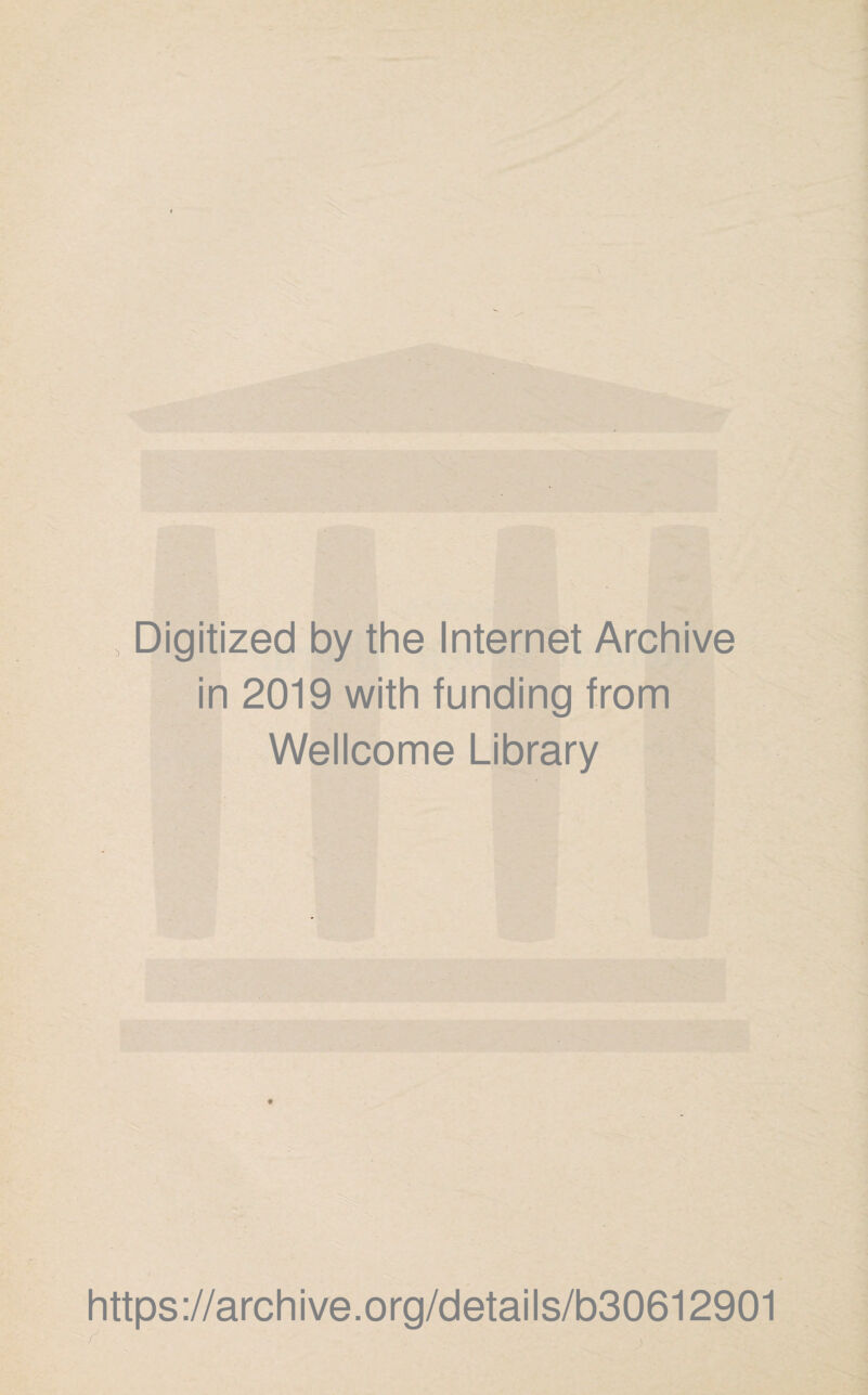 Digitized by the Internet Archive in 2019 with funding from Wellcome Library https://archive.org/details/b30612901