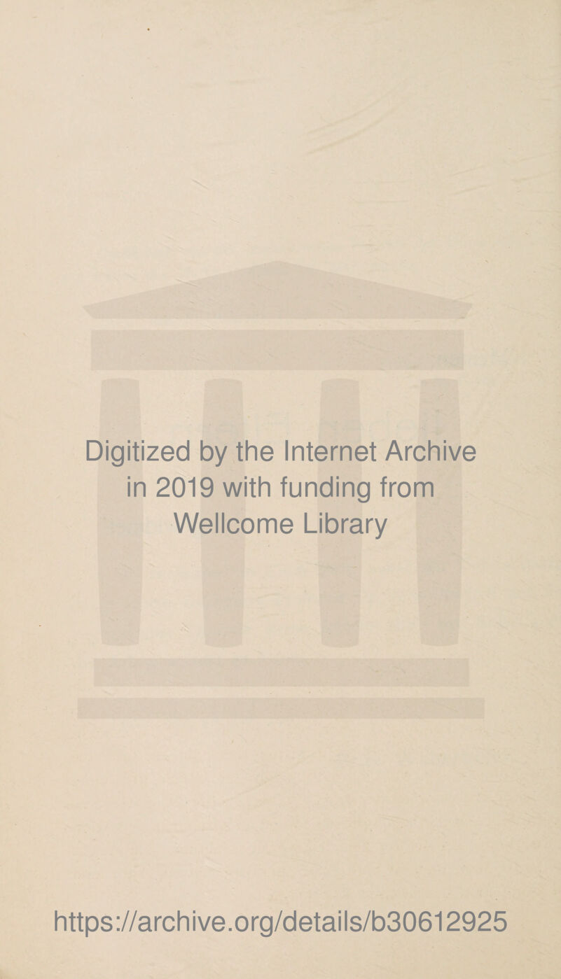 Digitized by the Internet Archive in 2019 with funding from Wellcome Library https://archive.org/details/b30612925