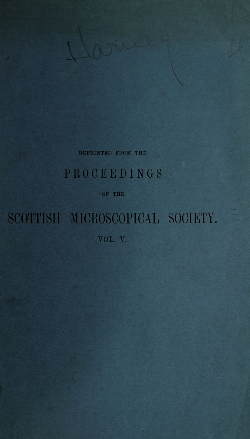 \ 1 REPRINTED FROM THE PROCEEDINGS OF THE SCOTTISH MICROSCOPICAL SOCIETY. yol. v. ✓