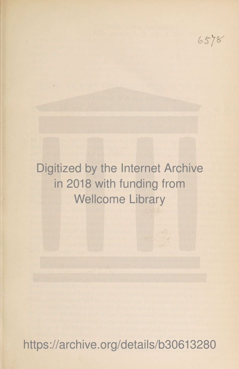 Digitized by the Internet Archive in 2018 with funding from Wellcome Library https://archive.org/details/b30613280