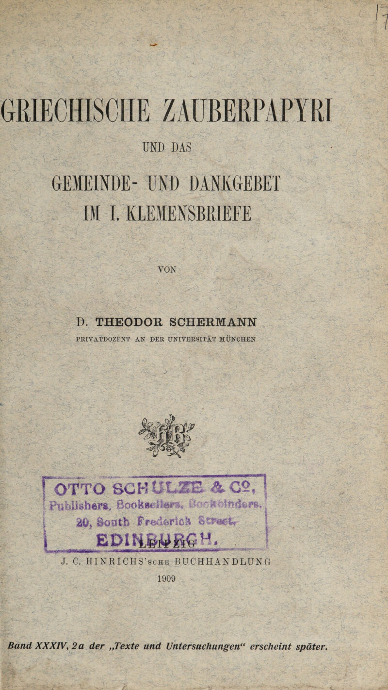 UND DAS GEIEINDE- END DANKGEBET VON D. THEODOR SCHERMANN PRIVATDOZENT AN DER UNIVERSITAT MUNCHEN - - - I I J. C. HINRICHS’sche BUCHHANDLUNG 1909 Band XXXIV, 2 a der „Texte und Untersuchungen“ erscheint sptiter.