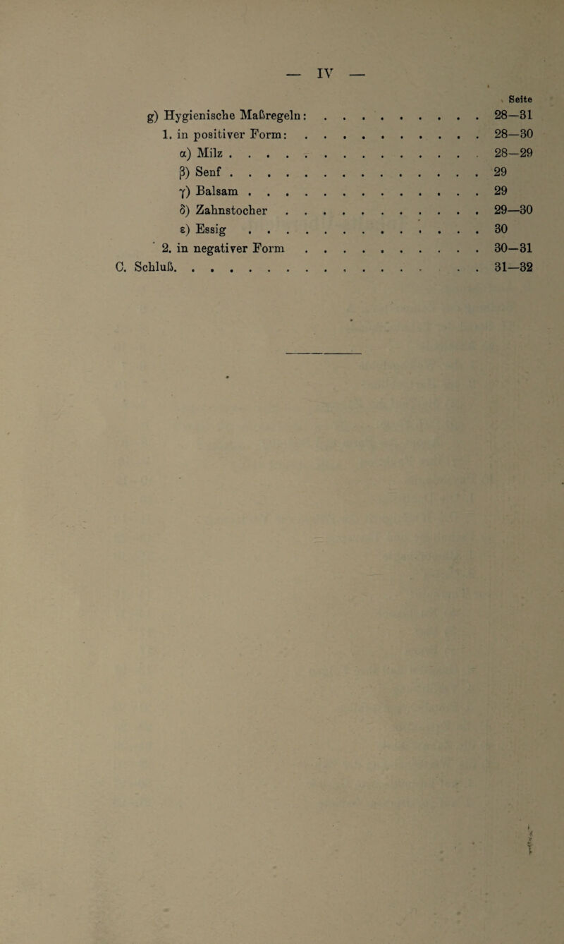 Seite g) Hygienische Maßregeln :.28—Bl 1. in positiver Form:.28—30 a) Milz.28-29 ß) Senf.29 7) Balsam.29 5) Zahnstocher.29—30 e) Essig.30 2. in negativer Form ..30—31 C. Schluß...31—32 4 >