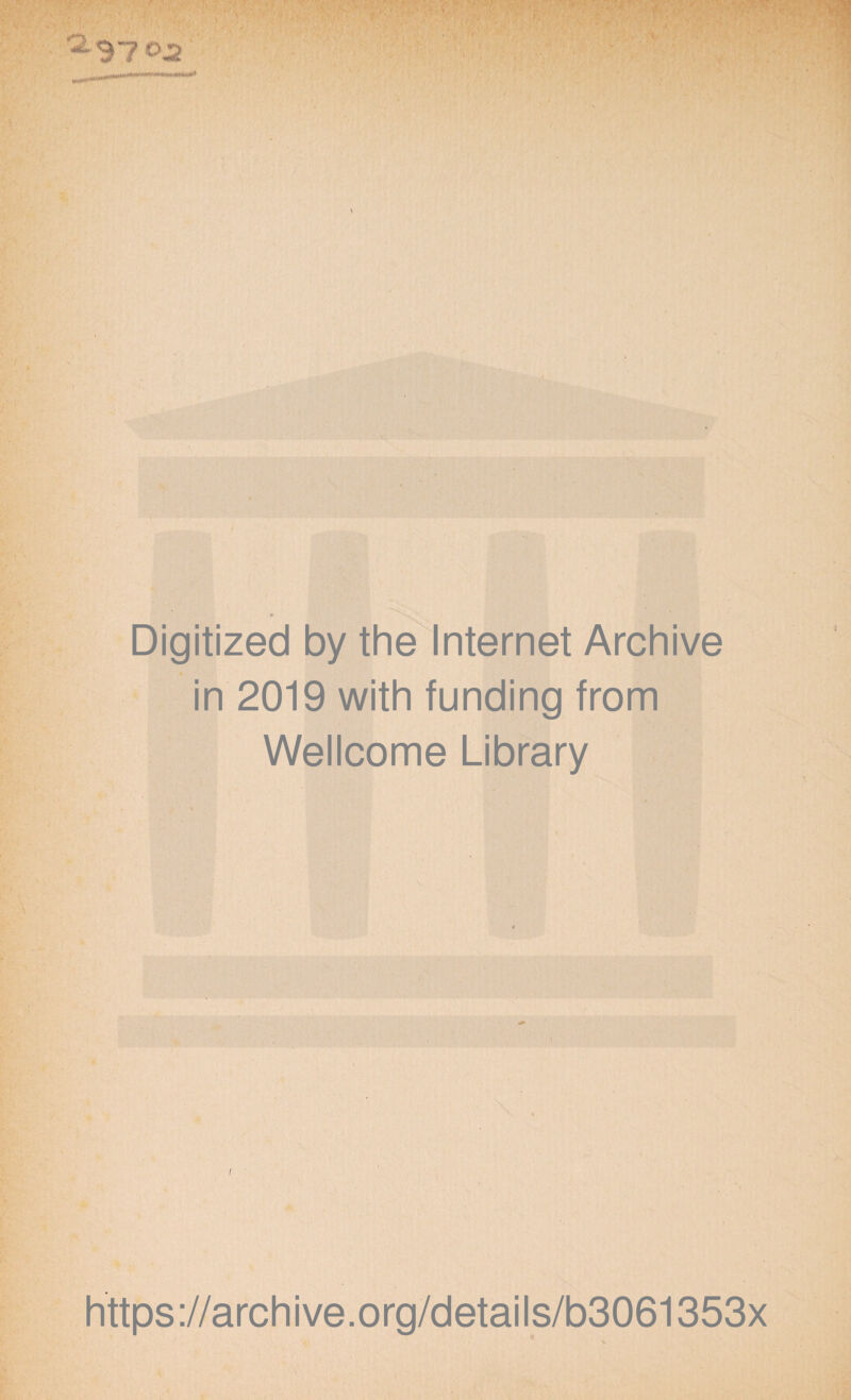 Digitized by thè Internet Archive in 2019 with funding from Wellcome Library https://archive.org/details/b3061353x