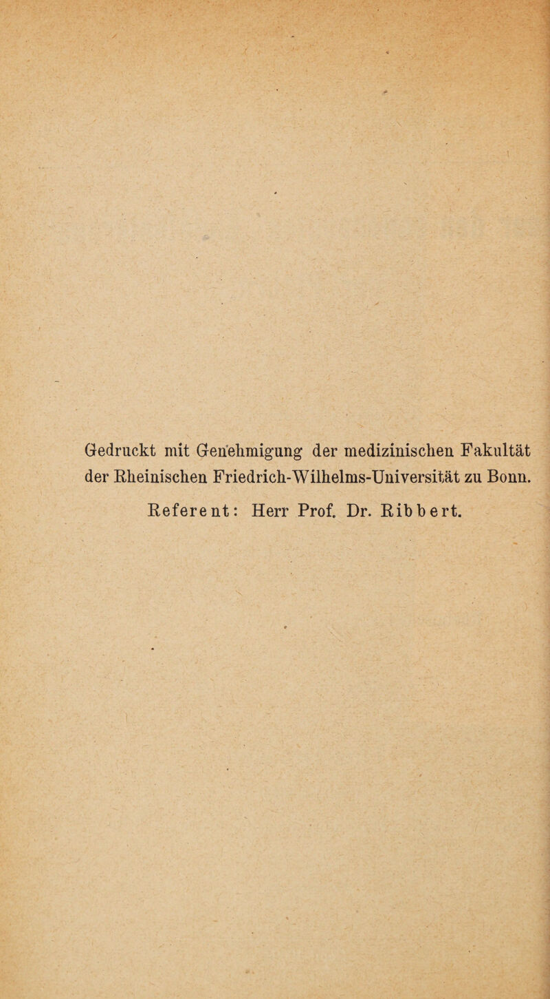 Gedruckt mit Genehmigung der medizinischen Fakultät der Rheinischen Friedrich-Wilhelms-Universität zu Bonn. Referent: Herr Prof. Dr. Ribbert.