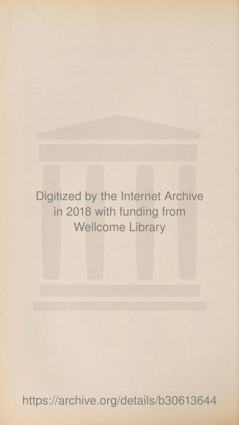 Digitized by the Internet Archive in 2018 with funding from Wellcome Library https://archive.org/details/b30613644