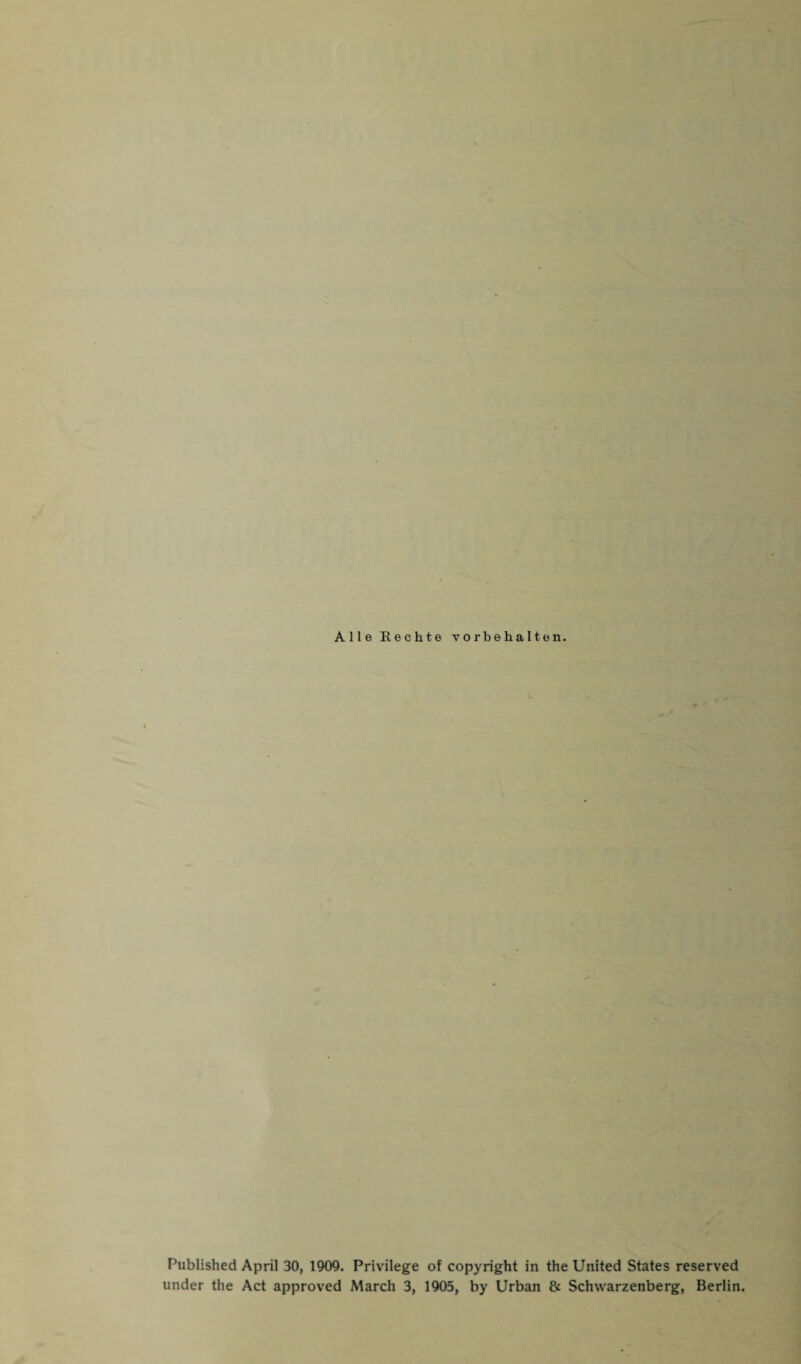 Alle Beeilte Vorbehalten. Published April 30, 1909. Privilege of Copyright in the United States reserved