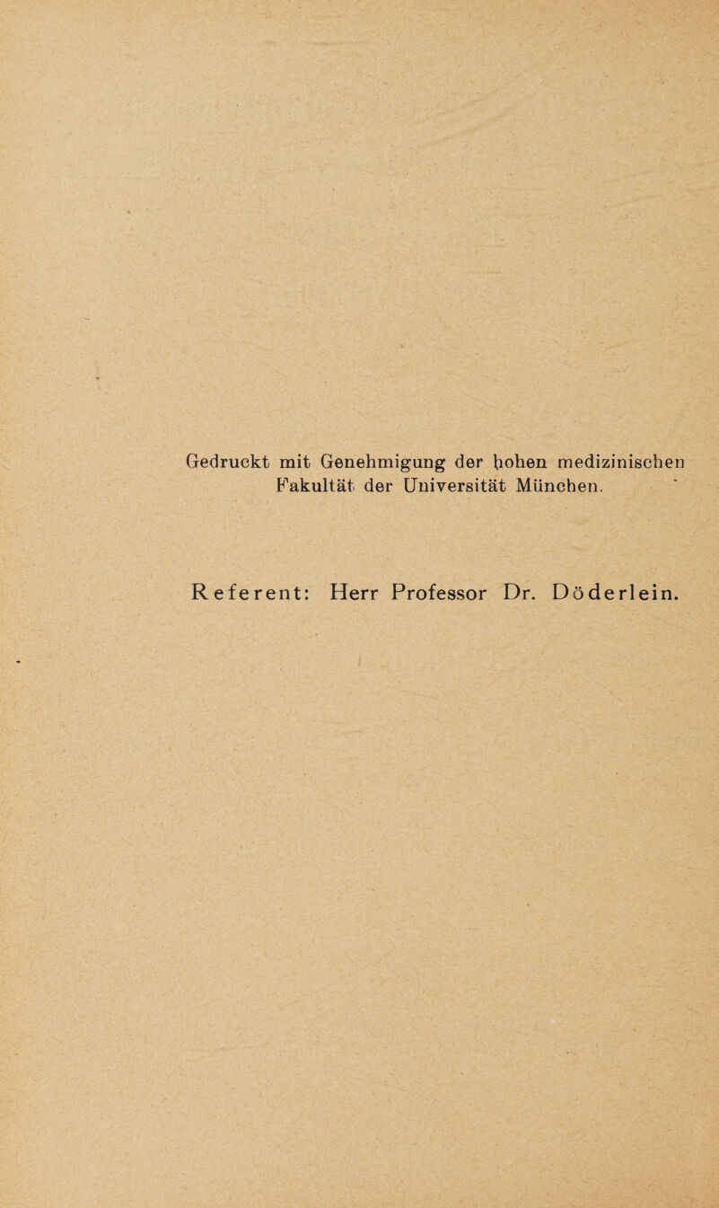 Gedruckt mit Genehmigung der hohen medizinischen Fakultät der Universität München. Referent: Herr Professor Dr. Döderlein.