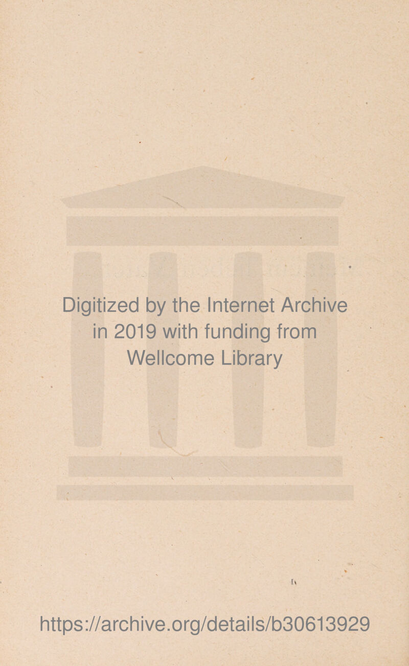 Digitized by the Internet Archive in 2019 with funding from Wellcome Library % https://archive.org/details/b30613929