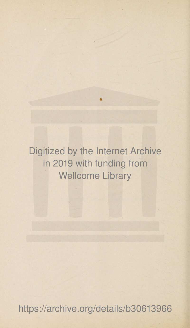 Digitized by the Internet Archive in 2019 with funding from Wellcome Library / https://archive.org/details/b30613966