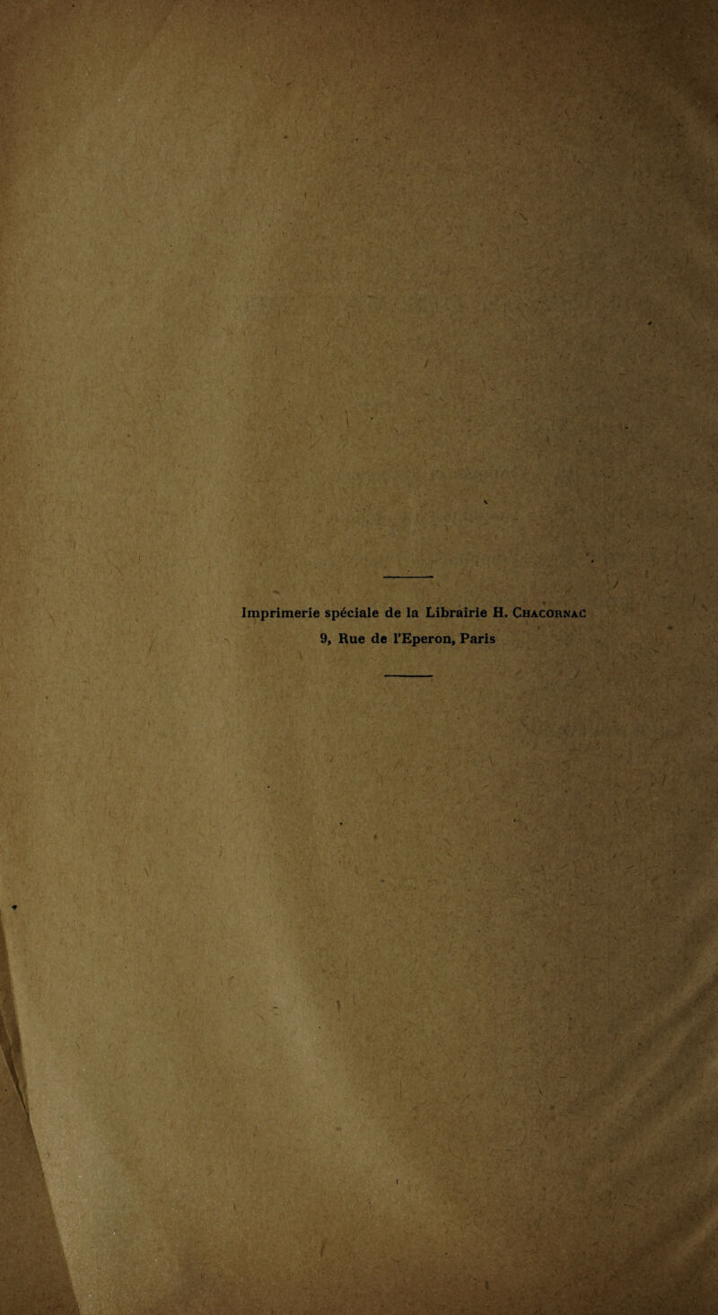 t , : i'J \ Imprimerie spéciale de la Librairie H. Chacornac 9, Rue de l’Eperon, Paris