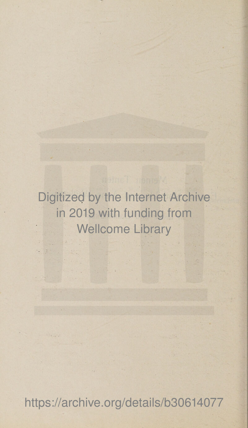 Digitized by the Internet Archive in 2019 with funding from Wellcome Library https://archive.org/details/b30614077