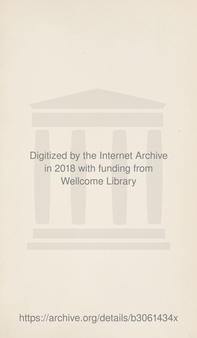 Digitized by the Internet Archive in 2018 with funding from Wellcome Library https://archive.org/details/b3061434x