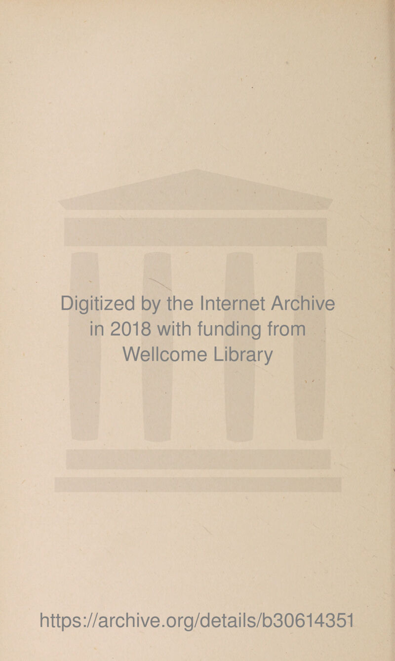Digitized by the Internet Archive in 2018 with funding from Wellcome Library https://archive.org/details/b30614351