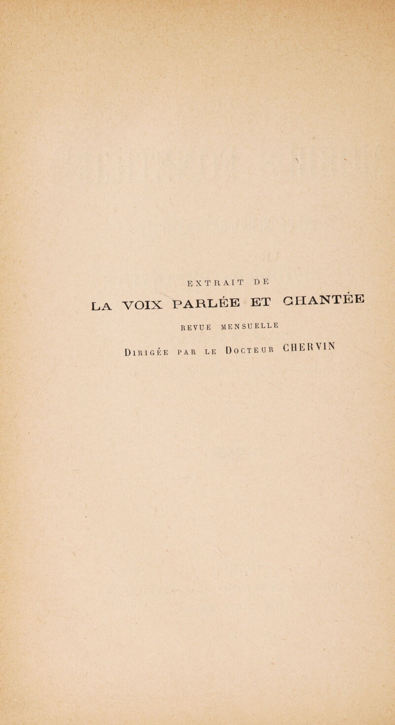 EXTRAIT DE LA VOIX PARLEE ET GHANTEE REVUE MENSUELLE Dirigee par LE Docteur CHERVIN