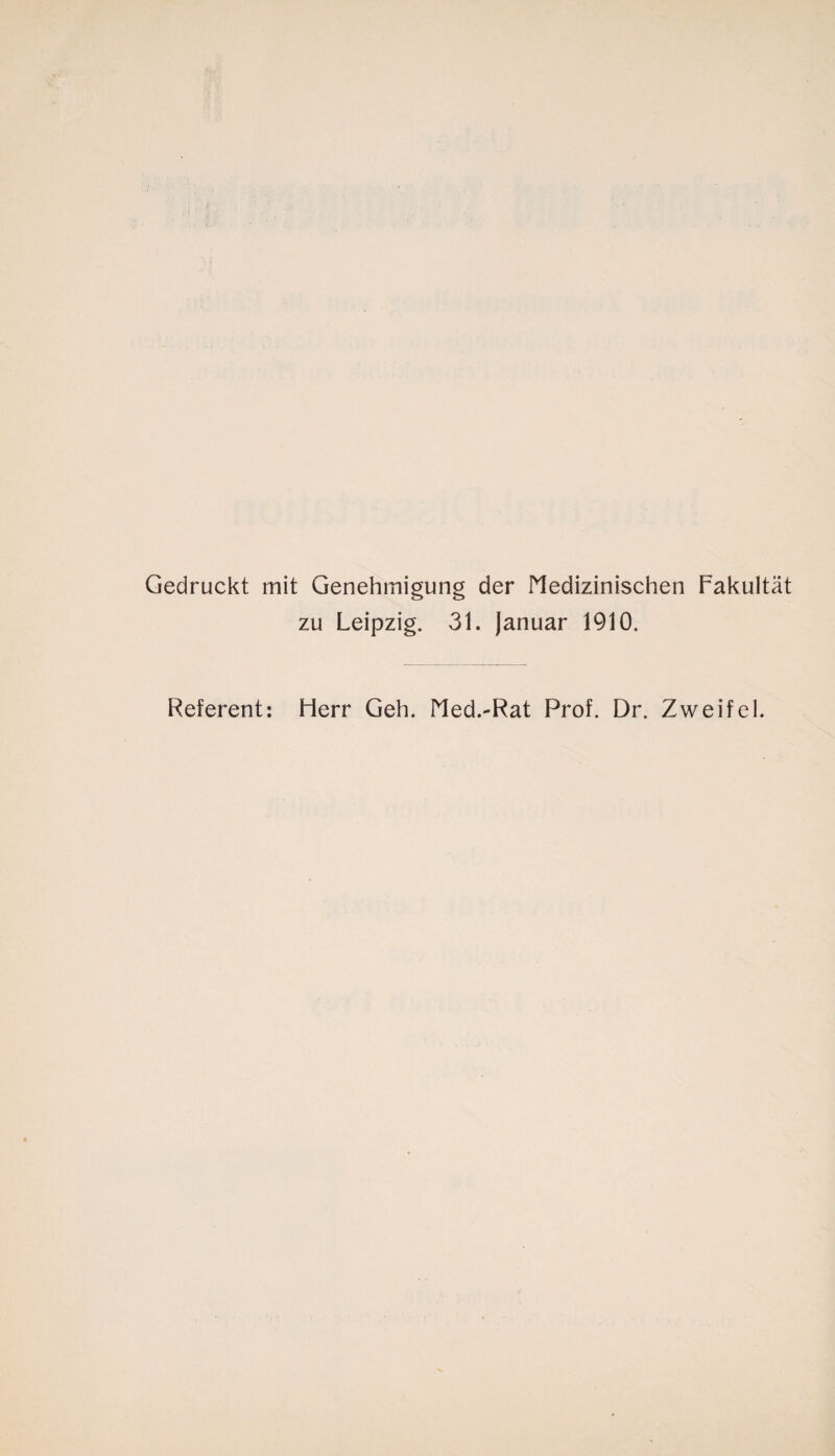 Gedruckt mit Genehmigung der Medizinischen Fakultät zu Leipzig. 31. Januar 1910. Referent: Herr Geh. Med.-Rat Prof. Dr. Zweifel.