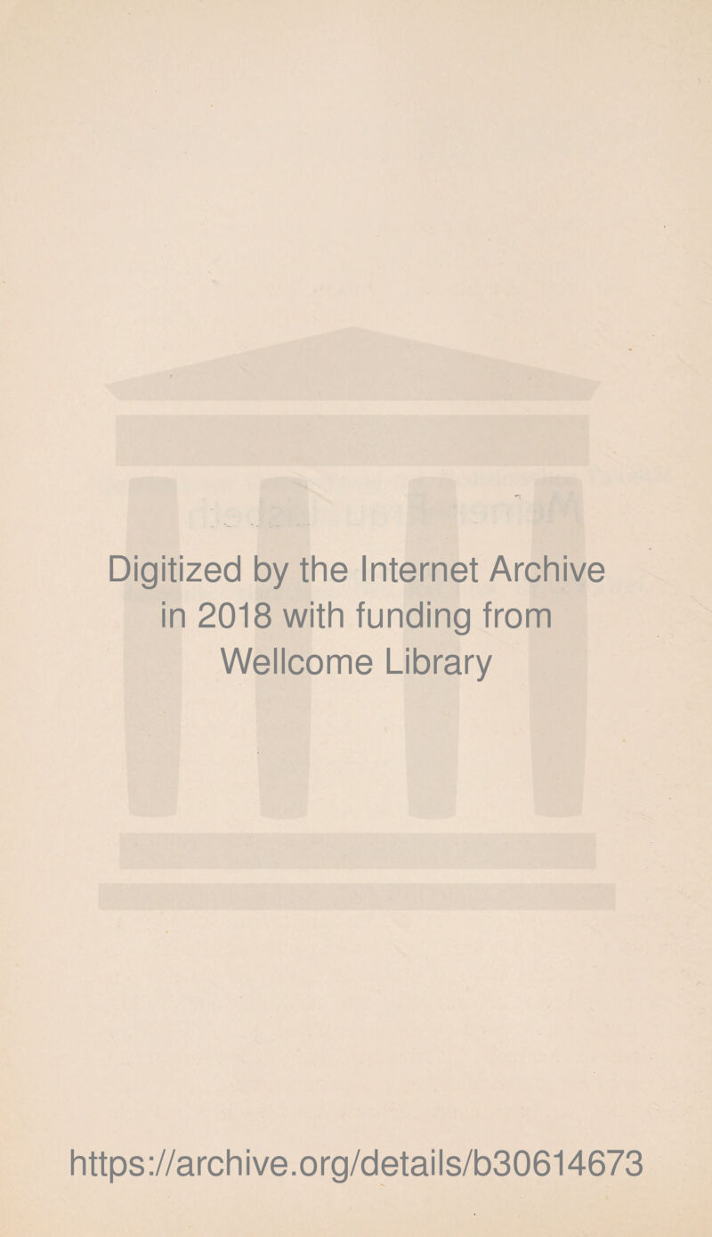 Digitized by the Internet Archive in 2018 with funding from Wellcome Library https://archive.org/details/b30614673