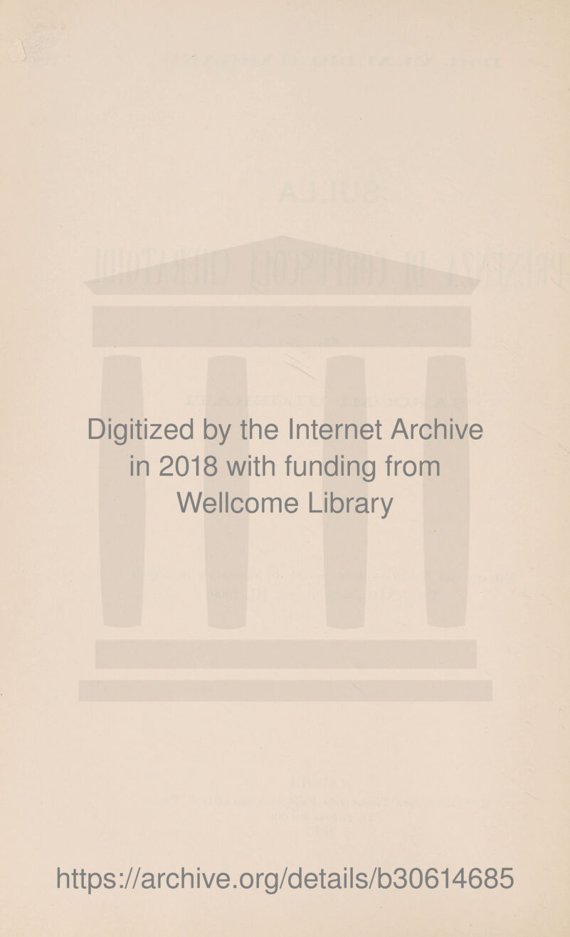 Digitized by thè Internet Archive in 2018 with funding from Wellcome Library https://archive.org/details/b30614685