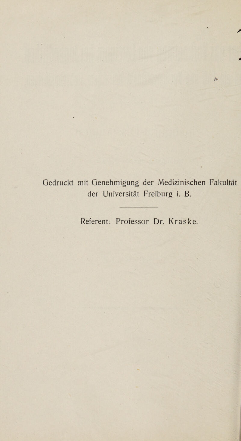 Gedruckt mit Genehmigung der Medizinischen Fakultät der Universität Freiburg i. B. Referent: Professor Dr. Kraske.