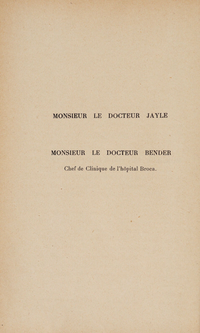 MONSIEUR LE DOCTEUR JAYLE MONSIEUR LE DOCTEUR RENDER Chef de Clinique de l’hôpital Broca.