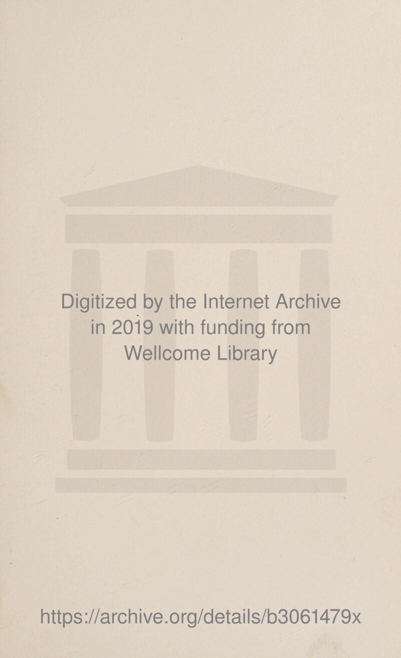Digitized by the Internet Archive in 2019 with funding from Wellcome Library https://archive.org/details/b3061479x