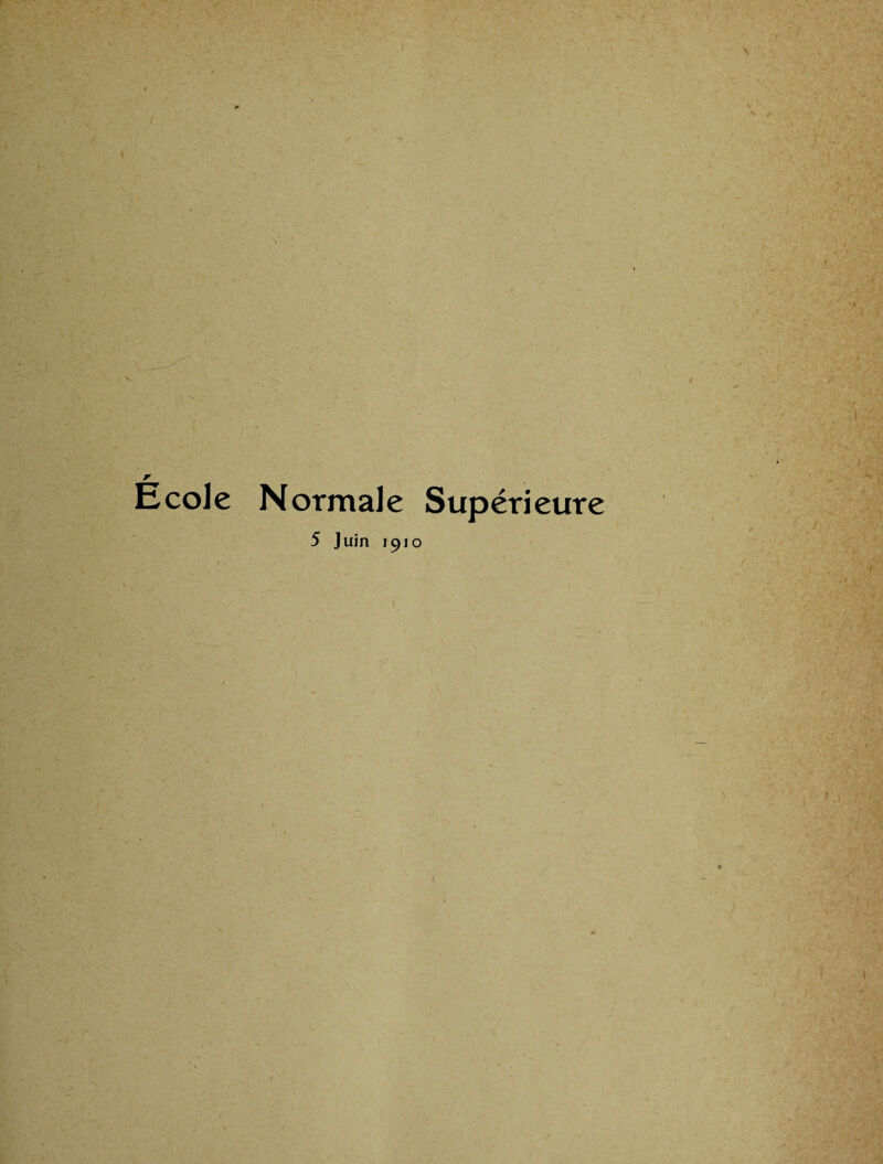 T0 t. Ecole Normale Supérieure 5 Juin 1910 ✓ ) 1**' s