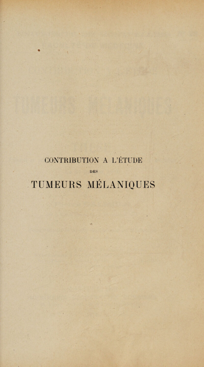 CONTRIBUTION A L’ÉTUDE t DES TUMEURS MÉLANIQUES