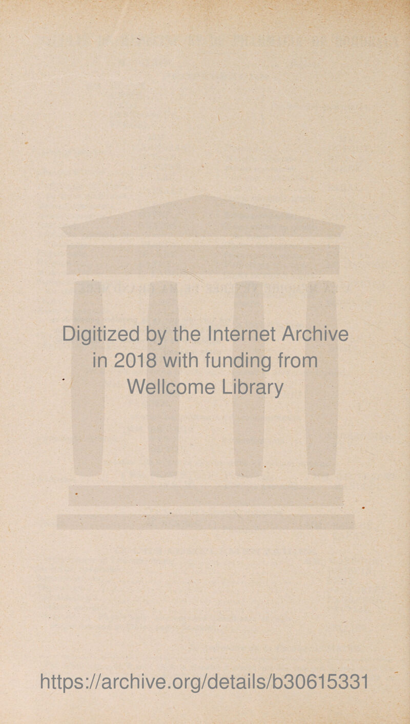 Digitized by the Internet Archive in 2018 with funding from Wellcome Library https://archive.org/details/b30615331