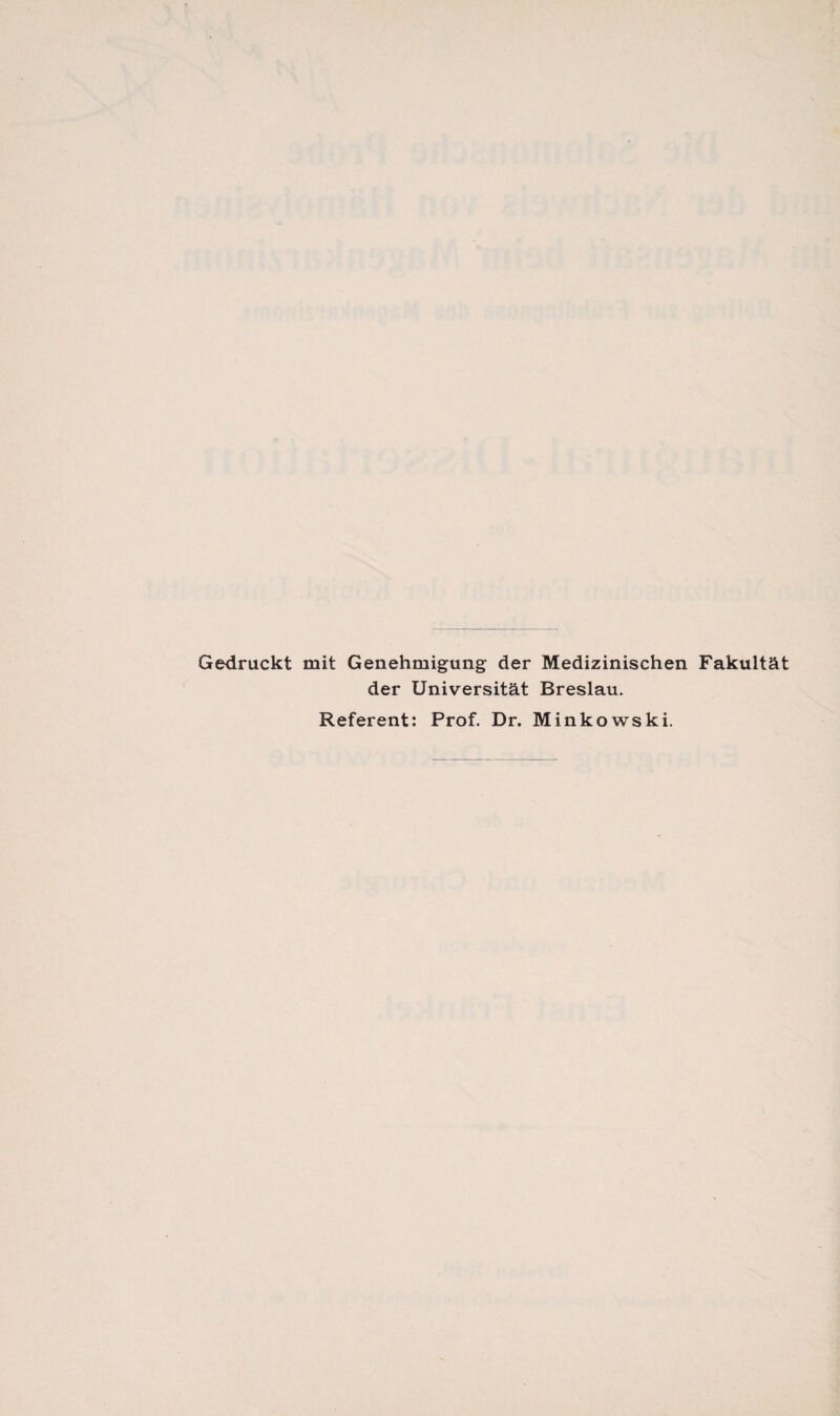 Gedruckt mit Genehmigung der Medizinischen Fakultät der Universität Breslau. Referent: Prof. Dr. Minkowski.