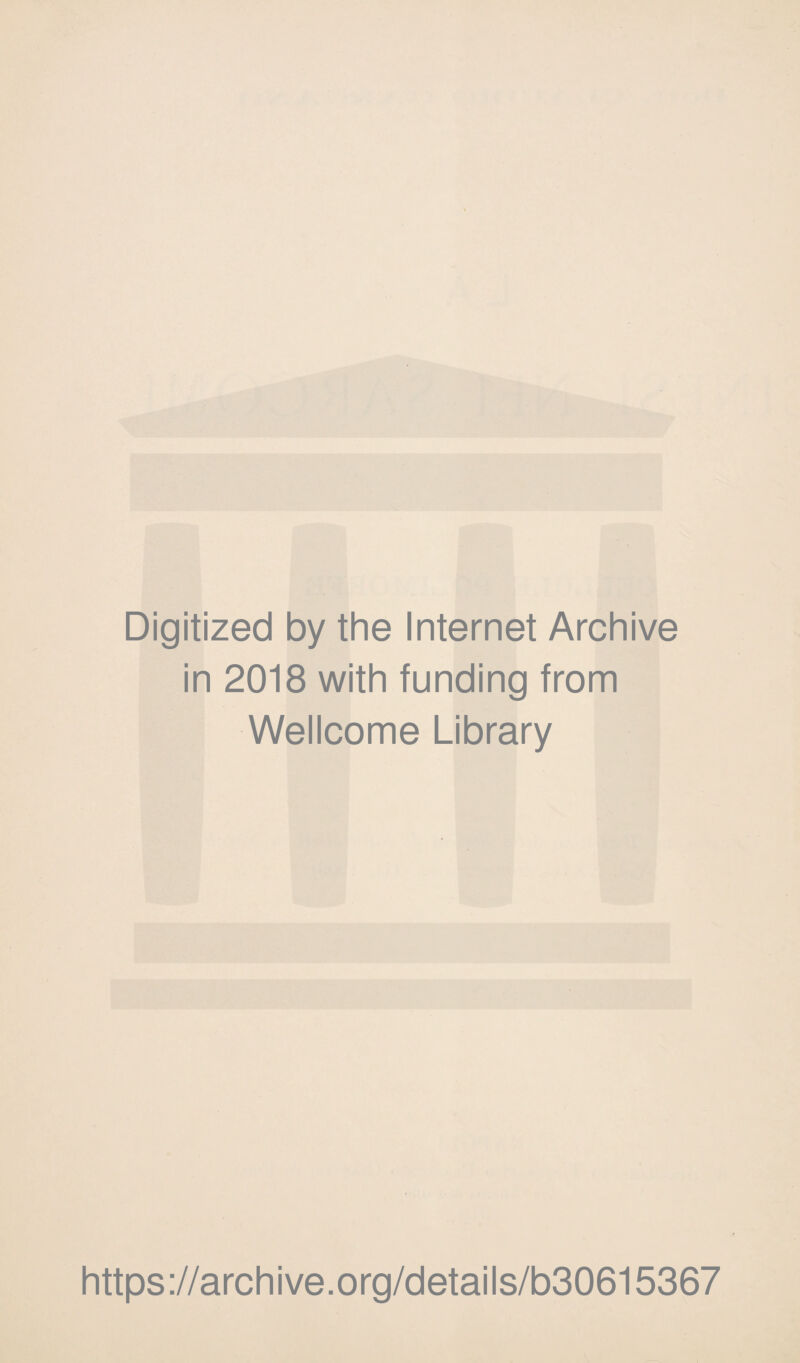 Digitized by thè Internet Archive in 2018 with funding from Wellcome Library https://archive.org/details/b30615367