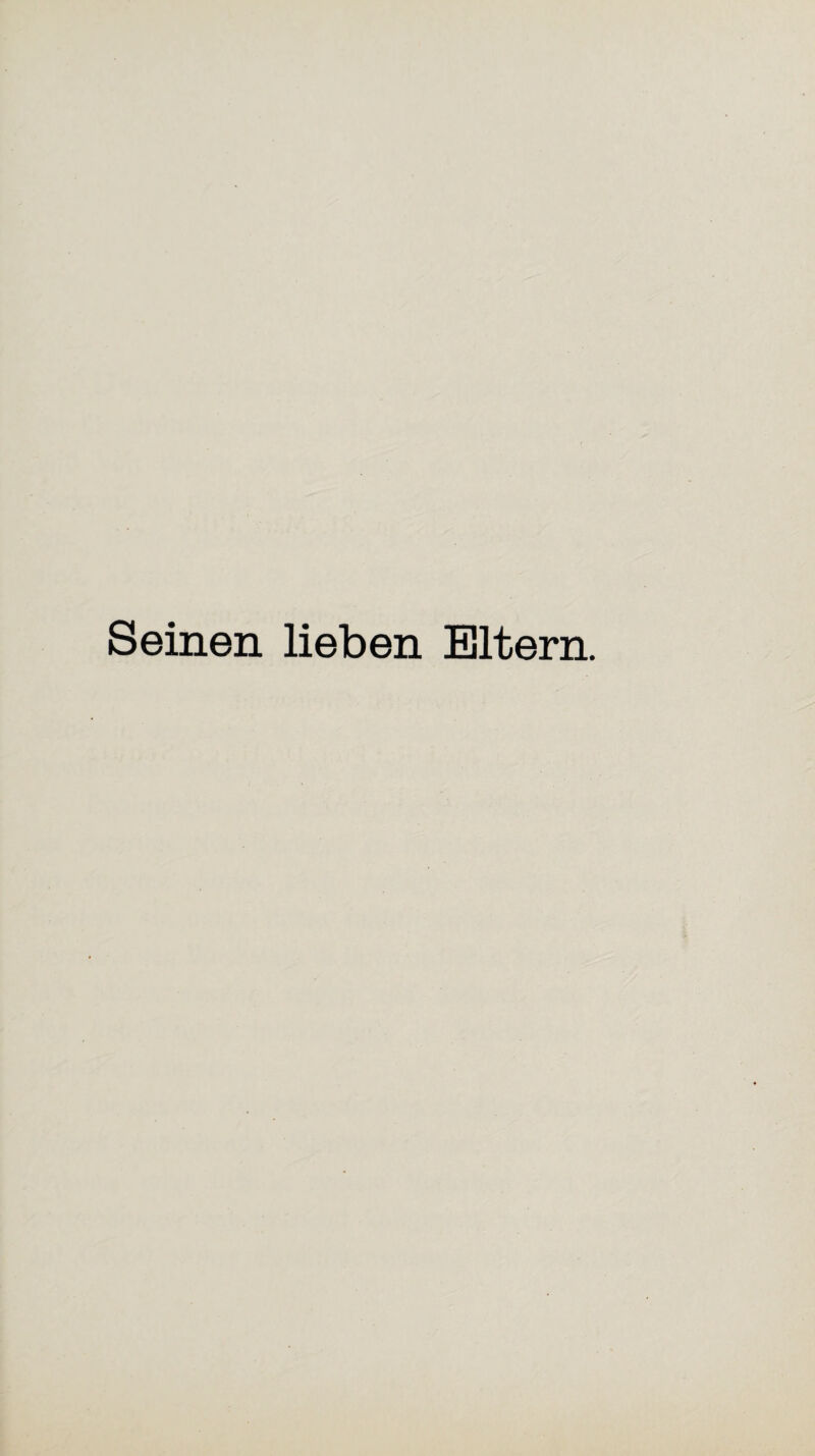 Seinen lieben Eltern.