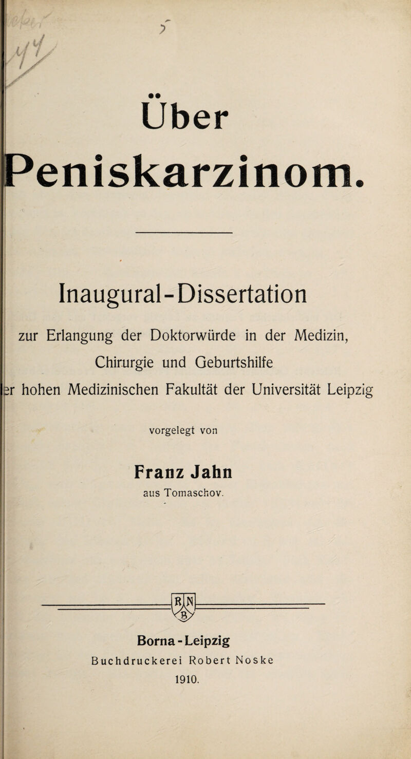 Uber Peniskarzinom Inaugural-Dissertation zur Erlangung der Doktorwürde in der Medizin, Chirurgie und Geburtshilfe er hohen Medizinischen Fakultät der Universität Leipzig vorgelegt von Franz Jahn aus Tomaschov. I i • _m_ Borna - Leipzig Buchdruckerei Robert Noske 1910.