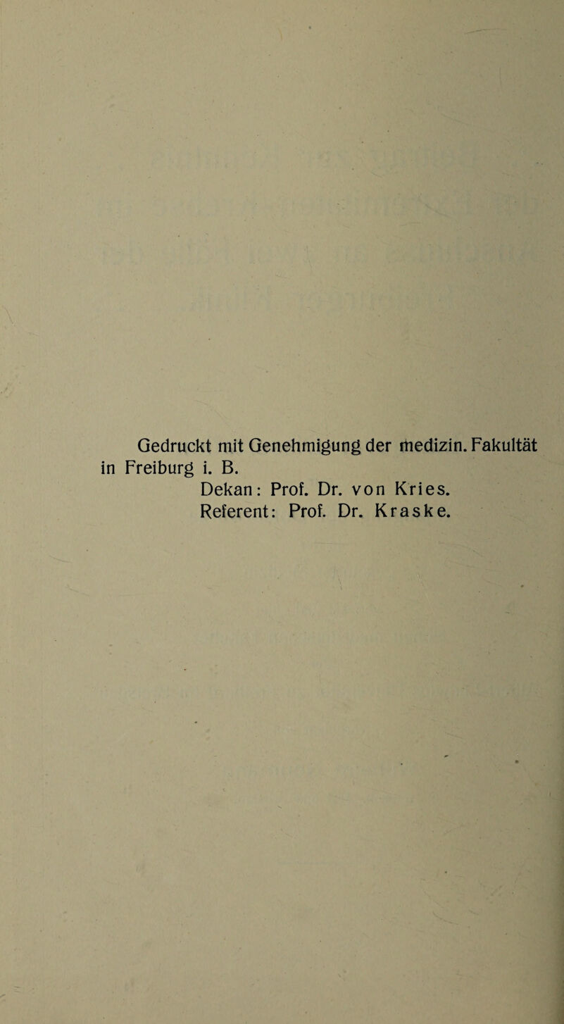 Gedruckt mit Genehmigung der thedizin. Fakultät in Freiburg i. B. Dekan: Prof. Dr. von Kries. Referent: Prof. Dr. Kraske.