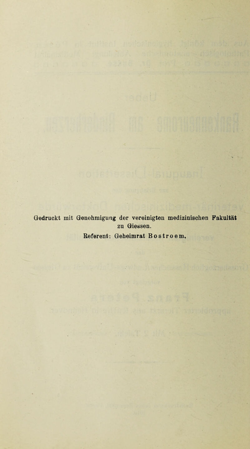 Gedruckt mit Genehmigung der vereinigten medizinischen Fakultät zu Giessen. Referent: Geheimrat Bostroem.