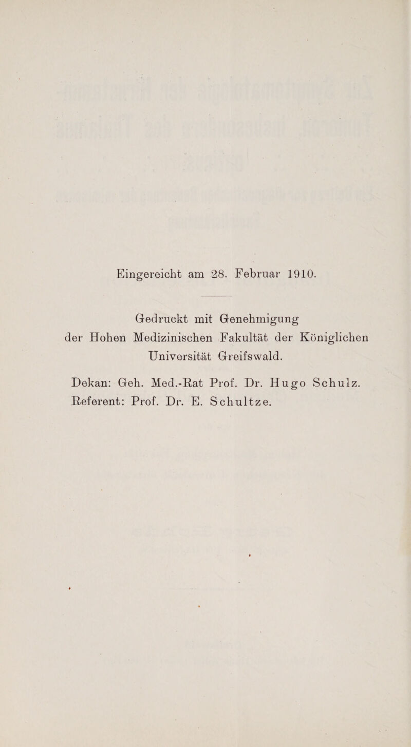 Eingereicht am 28. Februar1 1910. Gedruckt mit Genehmigung der Hohen Medizinischen Fakultät der Königlichen Universität Greifswald. Dekan: Geh. Med.-Kat Prof. Dr. Hugo Schulz. Referent: Prof. Dr. E. Schultze.