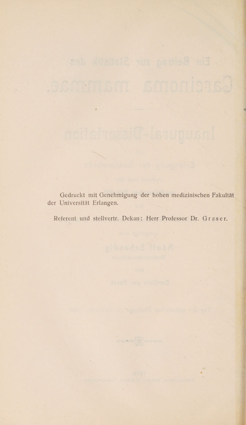 Gedruckt mit Genehmigung der hohen medizinischen Fakultät der Universität Erlangen. Referent und stellvertr. Dekan: Herr Professor Dr. Graser.