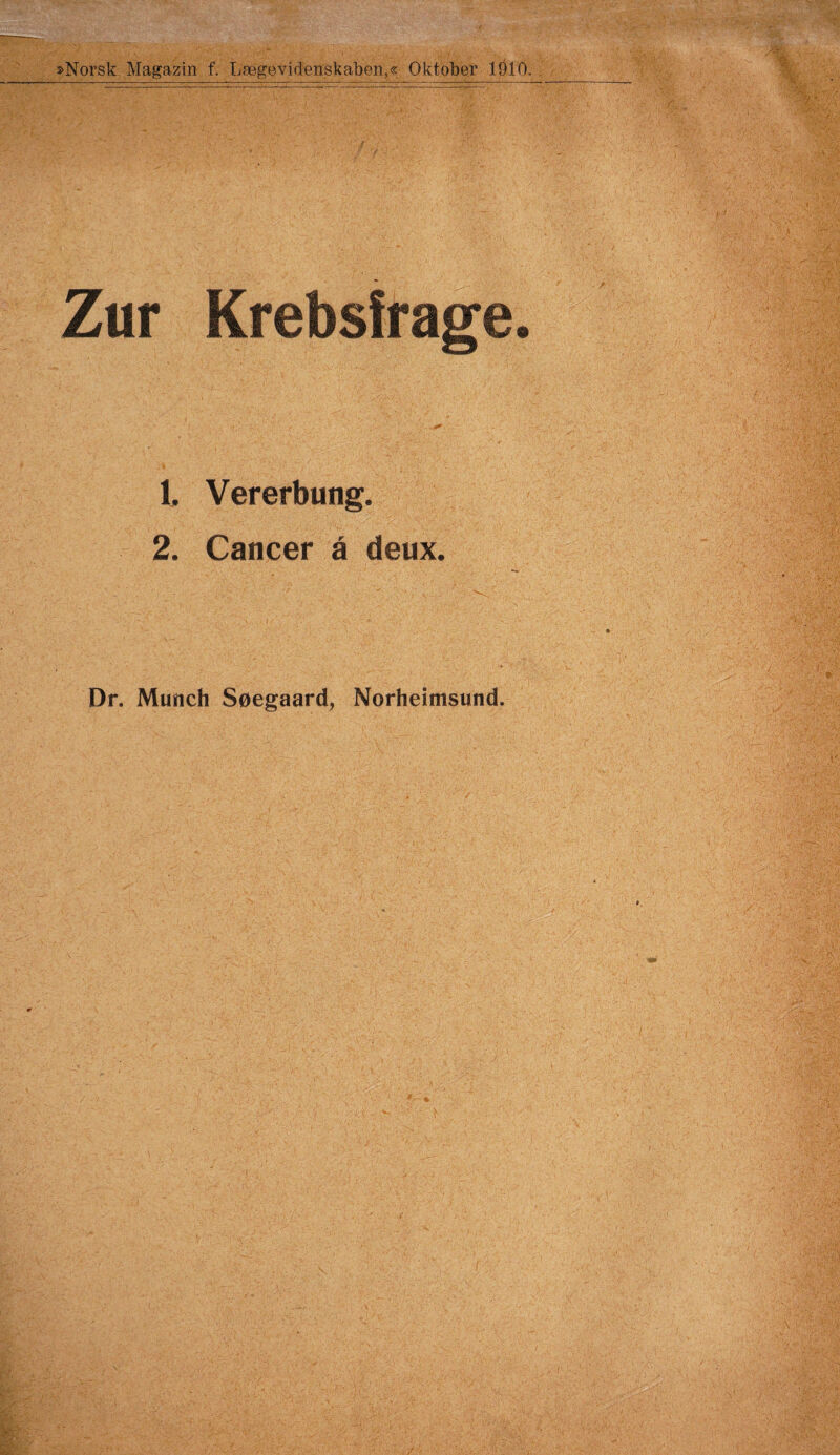 Zur Krebsirag 1. Vererbung. 2. Cancer ä deux. Dr. Munch Soegaard, Norheimsund,