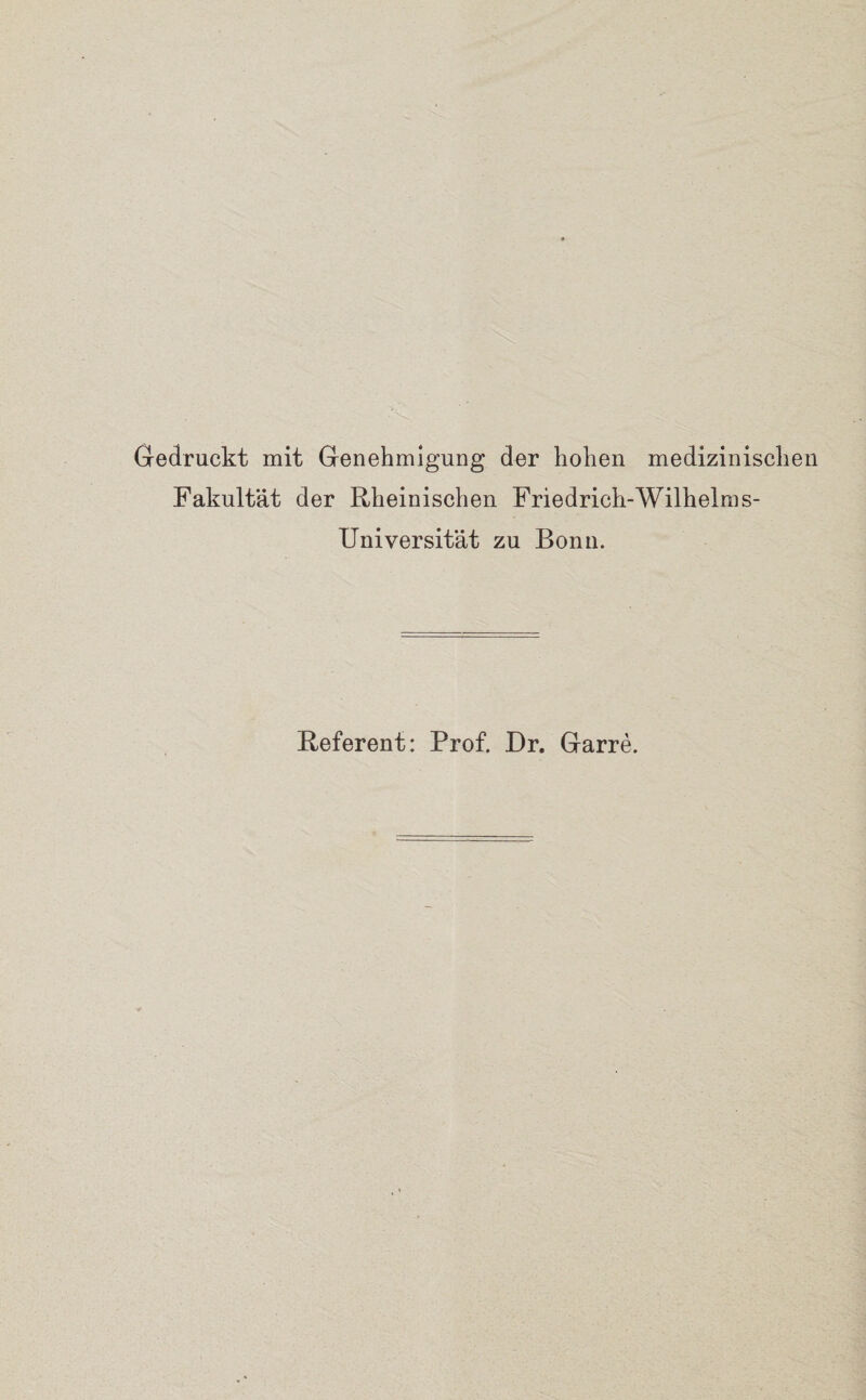 Gedruckt mit Genehmigung der hohen medizinischen Fakultät der Rheinischen Friedrich-Wilhelms- Universität zu Bonn. Referent: Prof. Dr. Garre.