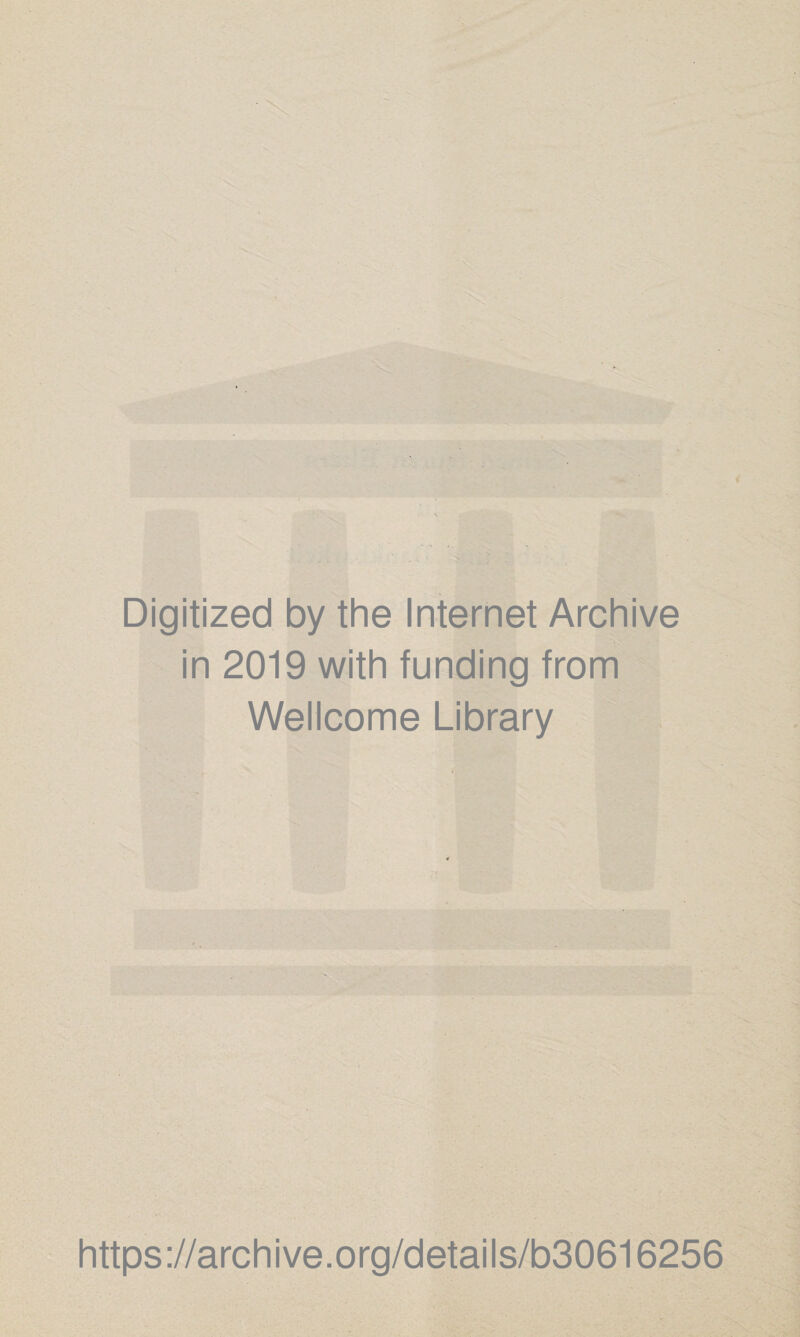 Digitized by the Internet Archive in 2019 with funding from Wellcome Library https://archive.org/details/b30616256