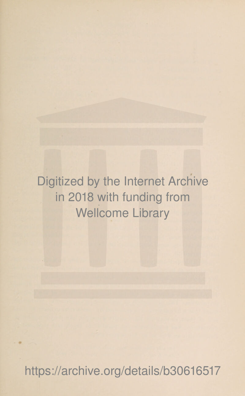 Digitized by the Internet Archive in 2018 with funding from Wellcome Library https://archive.org/details/b30616517