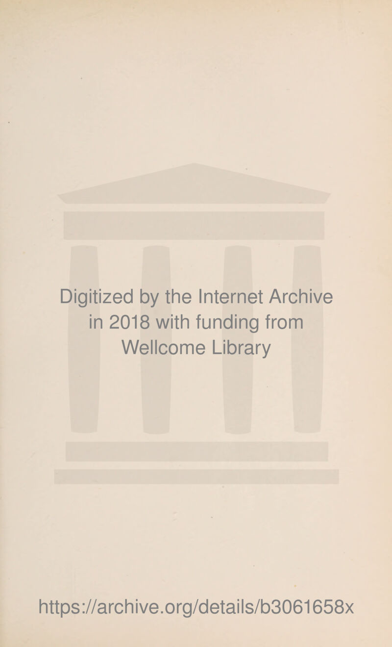 Digitized by the Internet Archive in 2018 with funding from Wellcome Library https://archive.org/details/b3061658x