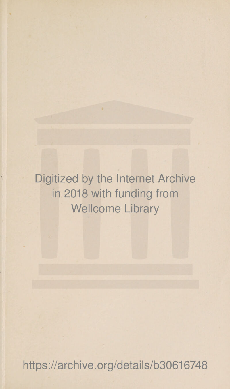 Digitized by the Internet Archive in 2018 with funding from Wellcome Library https://archive.org/details/b30616748