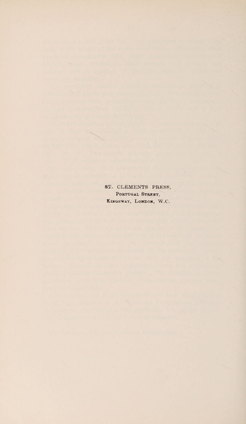 ST. CLEMENTS PRESS, Portugal Street, Kingsway, London, W.C.
