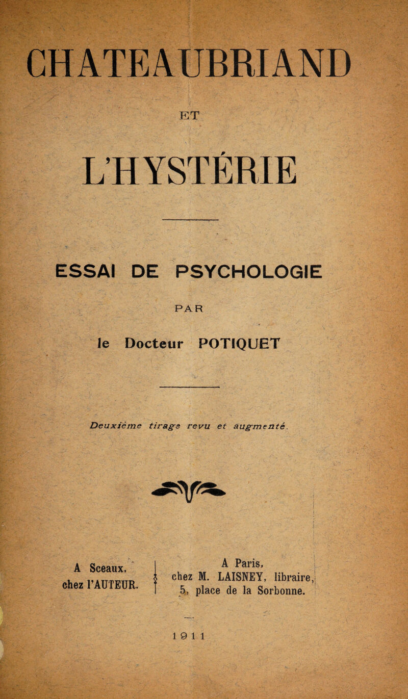 ESSAI DE PSYCHOLOGIE PAR le Docteur POTIQUET Deuxième tirage revu et augmenté. A Sceaux, chez FAUTEUR. A Paris, chez M. LAISNEY, libraire, % place de la Sorbonne. 19 11