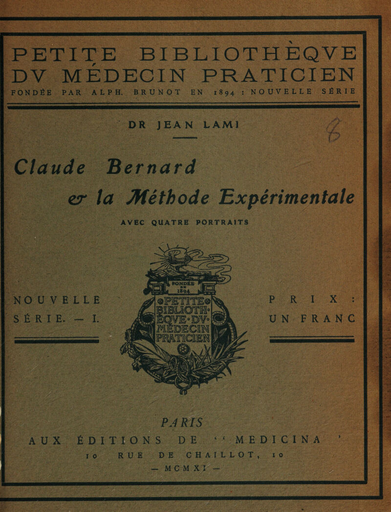 DR J EA N L AMI — ■ m AVEC QUATRE PORTRAITS NOUVELLE I E. - I. P R I X : UN FRANC PARIS Ü A U X Ê DI T tO N S DE ‘ ' ME DI CI N A 10 RUE DE GH AI L LO T \ ï o — M G M XI™ f. _-__ __-_:___