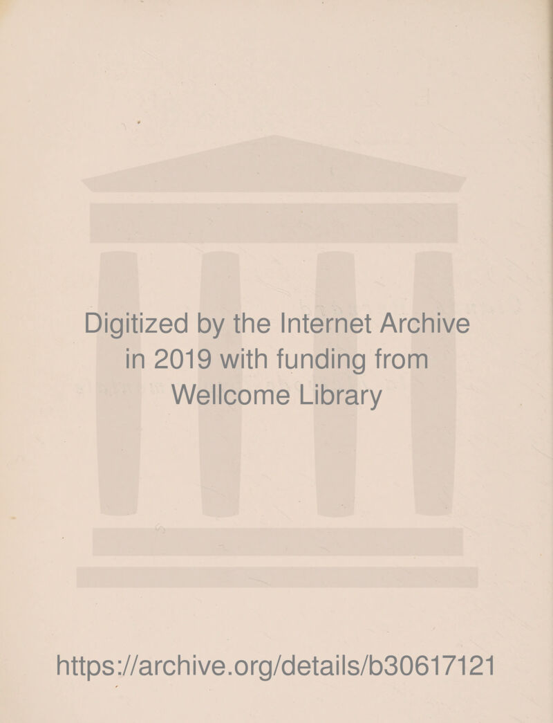 Digitized by the Internet Archive in 2019 with funding from Wellcome Library https://archive.org/details/b30617121