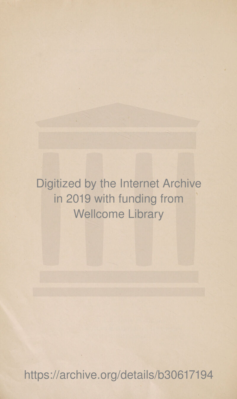 \ Digitized by the Internet Archive in 2019 with funding from Wellcome Library https://archive.org/details/b30617194