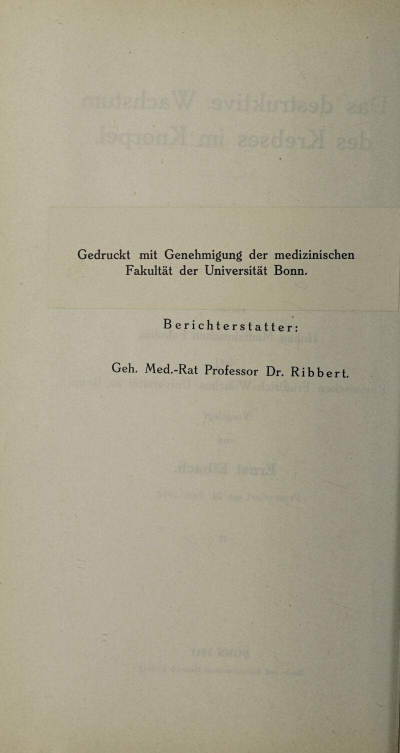 Gedruckt mit Genehmigung der medizinischen Fakultät der Universität Bonn. B erichterst a 11 e r : Geh. Med.-Rat Professor Dr. Ribbert.