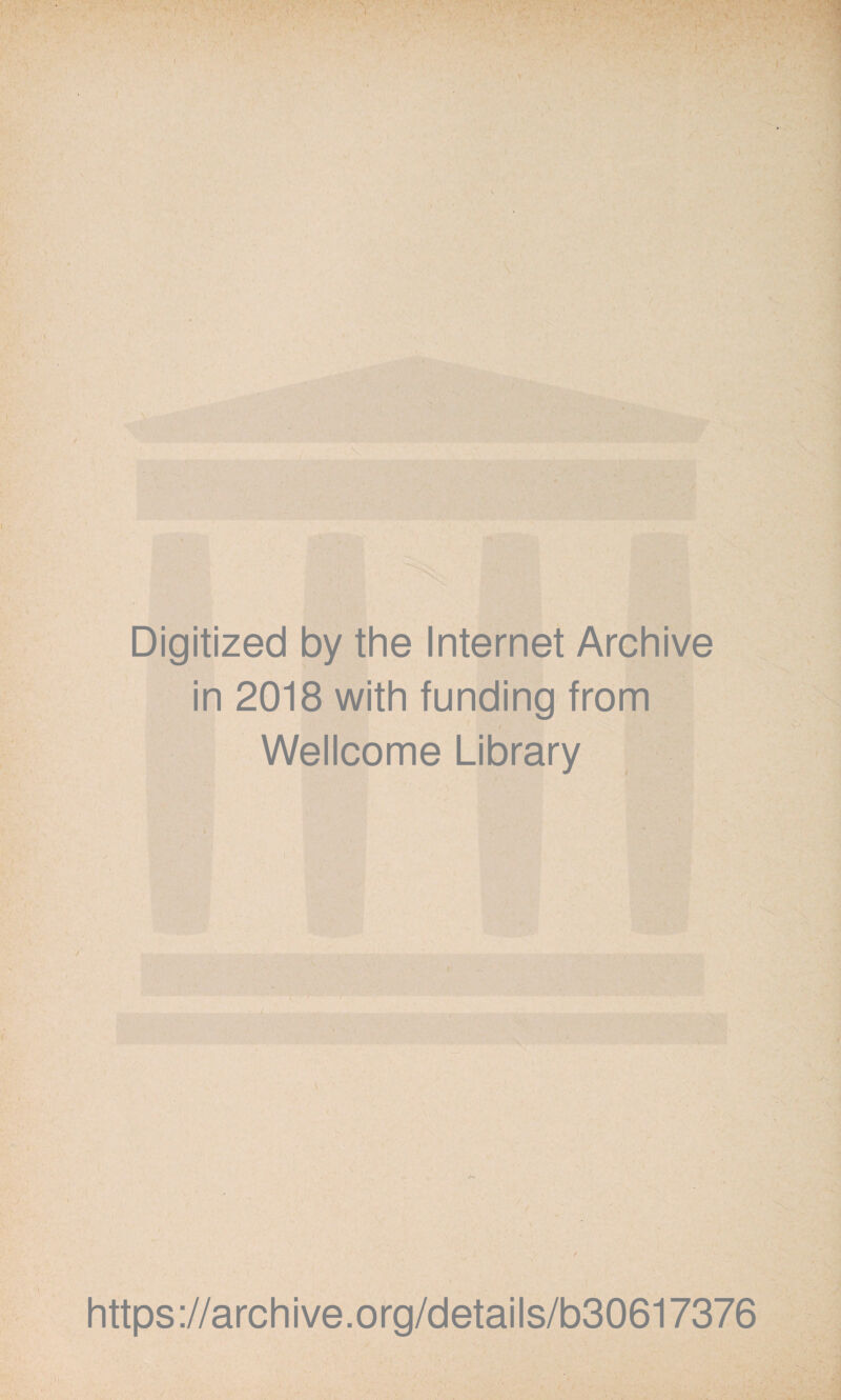 Digitized by thè Internet Archive in 2018 with funding from Wellcome Library https://archive.org/details/b30617376