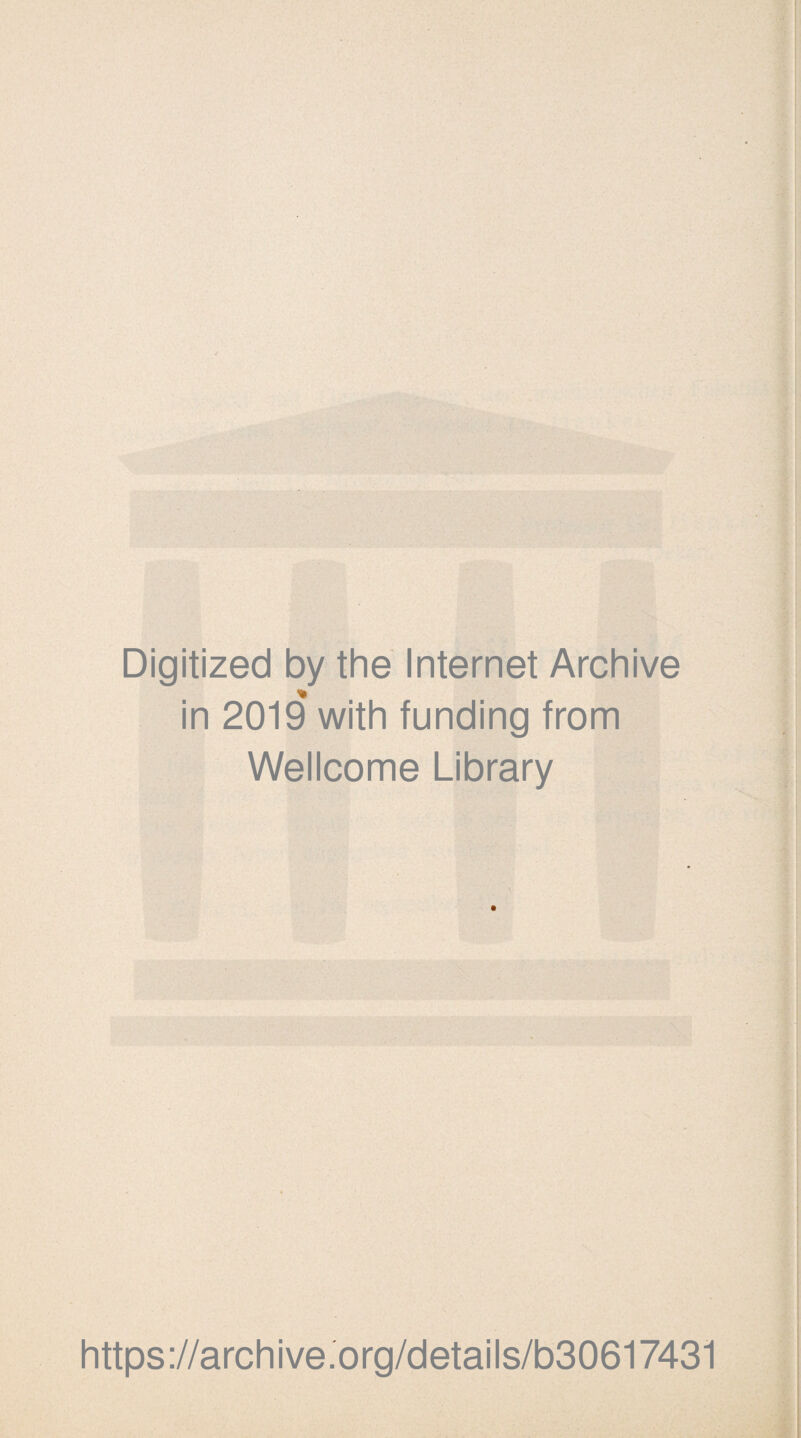 Digitized by the Internet Archive in 2019 with funding from Wellcome Library https://archive.org/details/b30617431