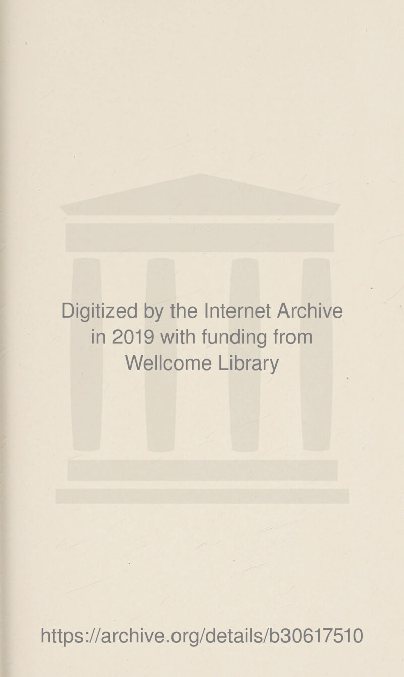 Digitized by the Internet Archive in 2019 with funding from Wellcome Library https://archive.org/details/b30617510